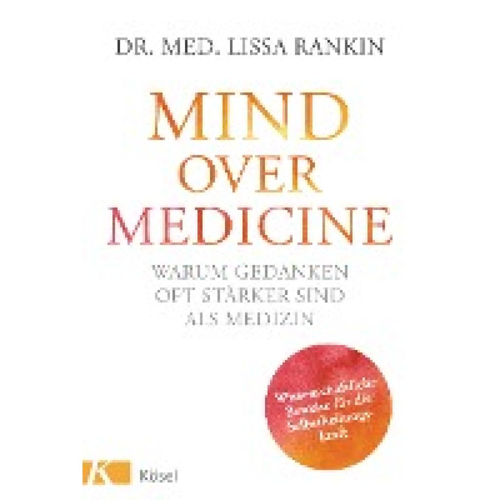 Rankin, Lissa: Mind over Medicine - Warum Gedanken oft stärker sind als Medizin
