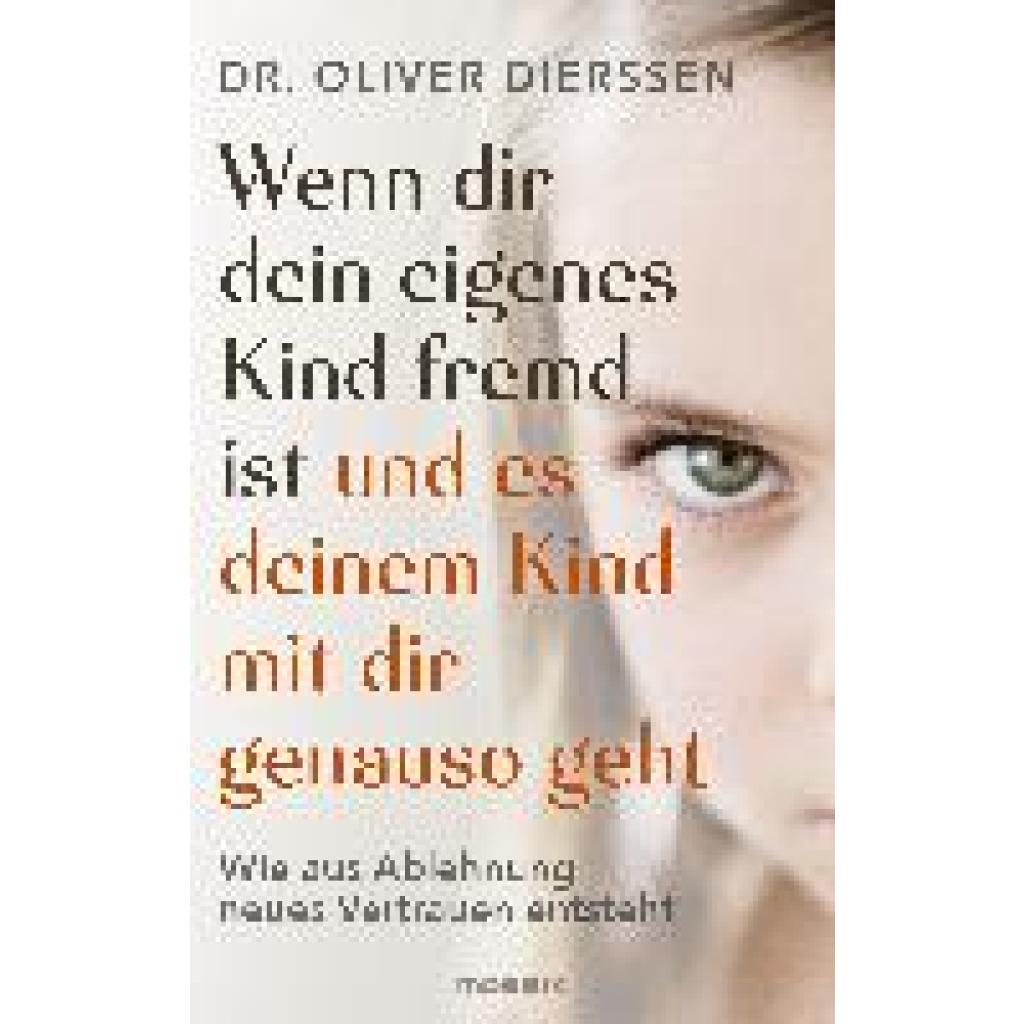 Dierssen, Oliver: Wenn dir dein eigenes Kind fremd ist (und es deinem Kind mit dir genauso geht)