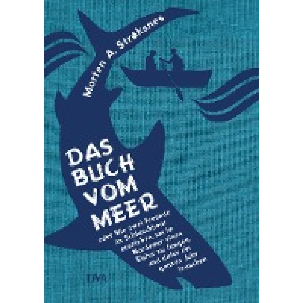Strøksnes, Morten A.: Das Buch vom Meer oder Wie zwei Freunde im Schlauchboot ausziehen, um im Nordmeer einen Eishai zu fangen, und dafür ein ganzes Jahr brauchen
