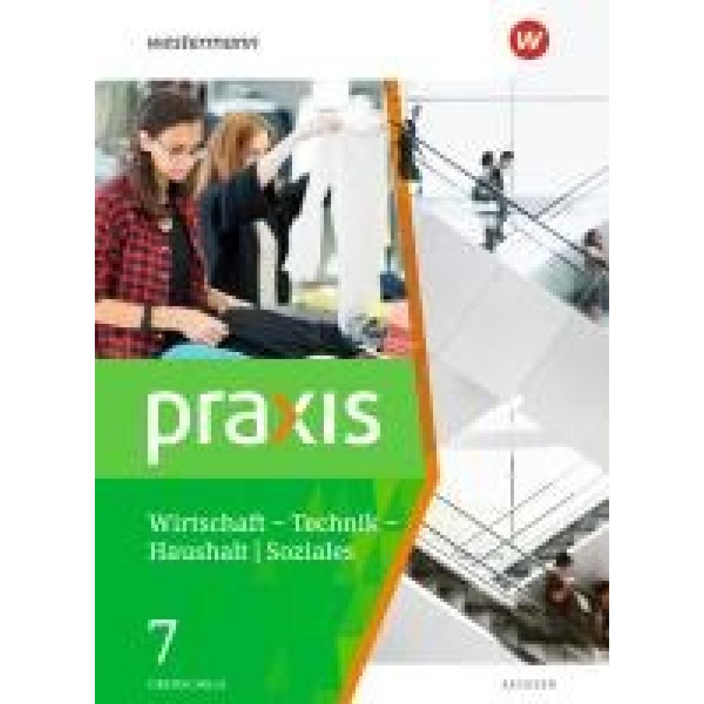 Praxis - WTH 7. Schülerband. Wirtschaft / Technik / Haushalt. Oberschulen in Sachsen Ausgabe 2020