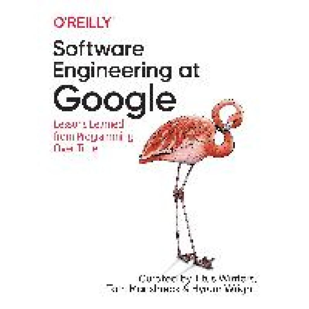 Winters, Titus: Software Engineering at Google: Lessons Learned from Programming Over Time