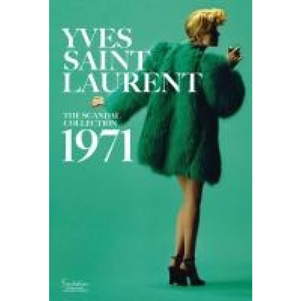 Saillard, Olivier: Yves Saint Laurent: The Scandal Collection, 1971