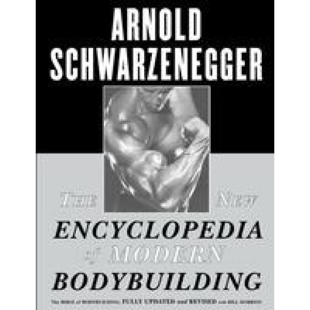 Schwarzenegger, Arnold: The New Encyclopedia of Modern Bodybuilding