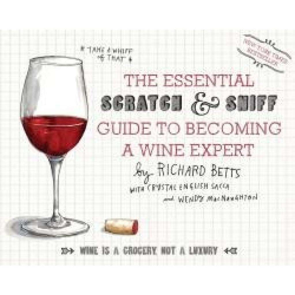 Betts, Richard: The Essential Scratch & Sniff Guide to Becoming a Wine Expert