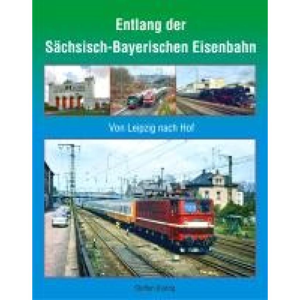 Kluttig, Steffen: Entlang der Sächsisch-Bayerischen Eisenbahn