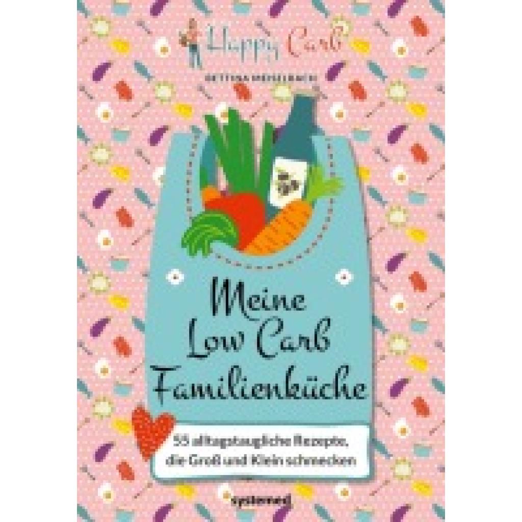Meiselbach, Bettina: Happy Carb: Meine Low-Carb-Familienküche