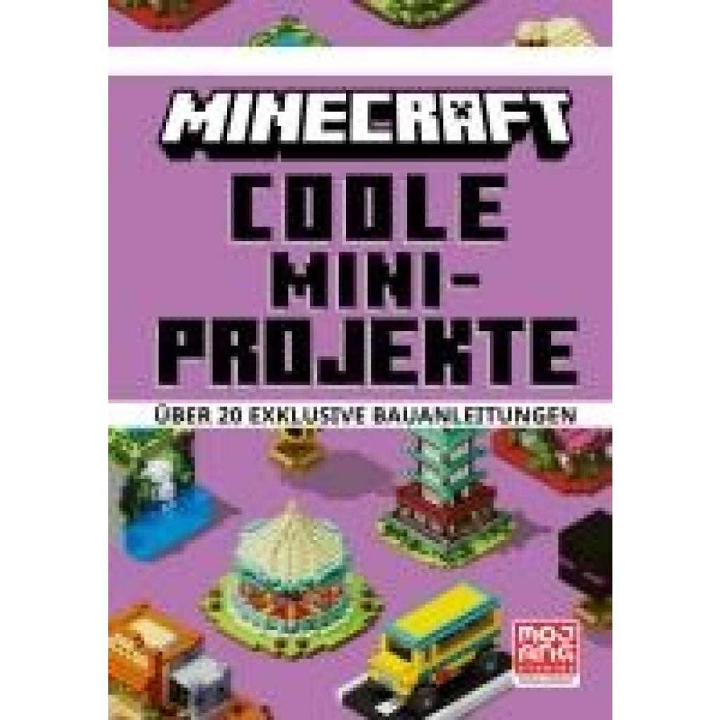 Minecraft: Minecraft Coole Mini-Projekte. Über 20 exklusive Bauanleitungen