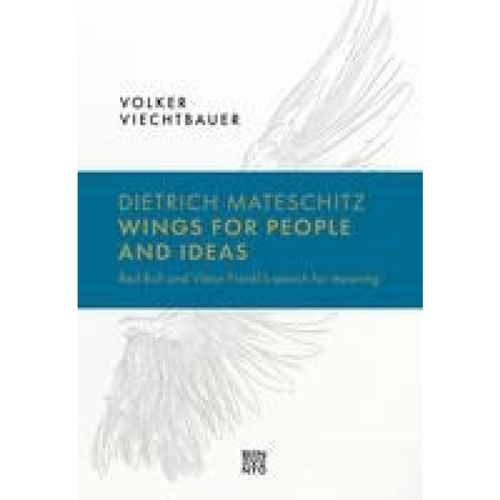 Viechtbauer, Volker: Dietrich Mateschitz: Wings for People and Ideas
