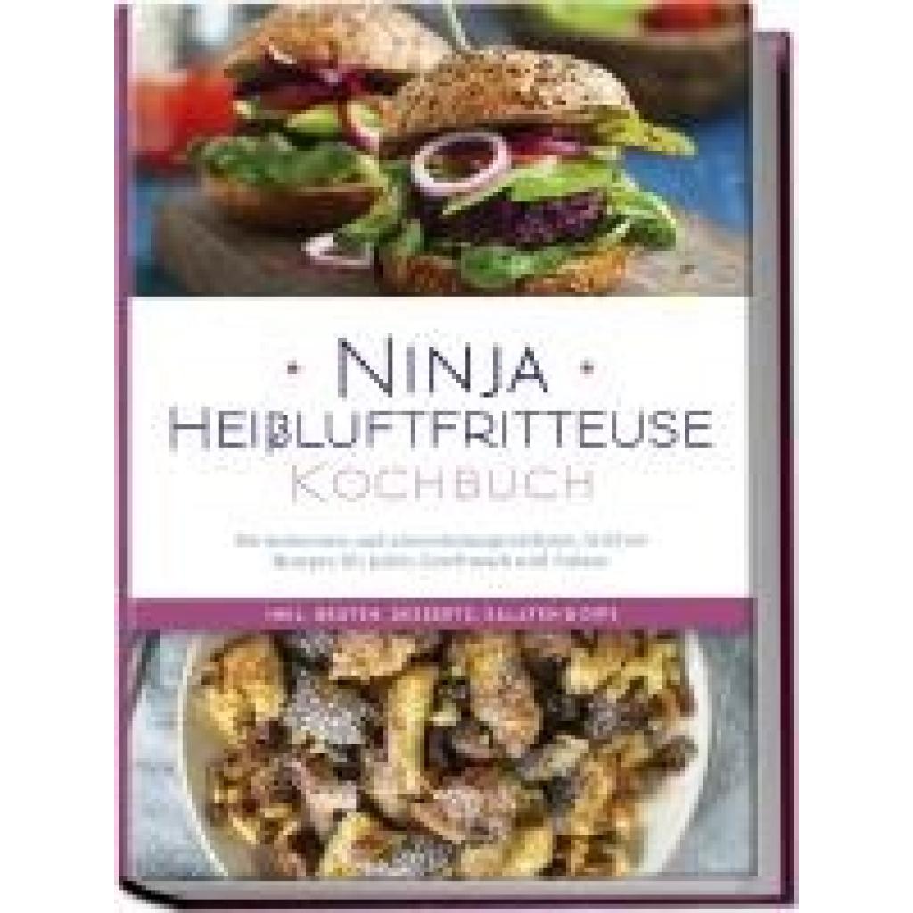 Bertram, Maren: Ninja Heißluftfritteuse Kochbuch: Die leckersten und abwechslungsreichsten Airfryer Rezepte für jeden Geschmack und Anlass - inkl. Broten, Desserts, Salaten & Dips
