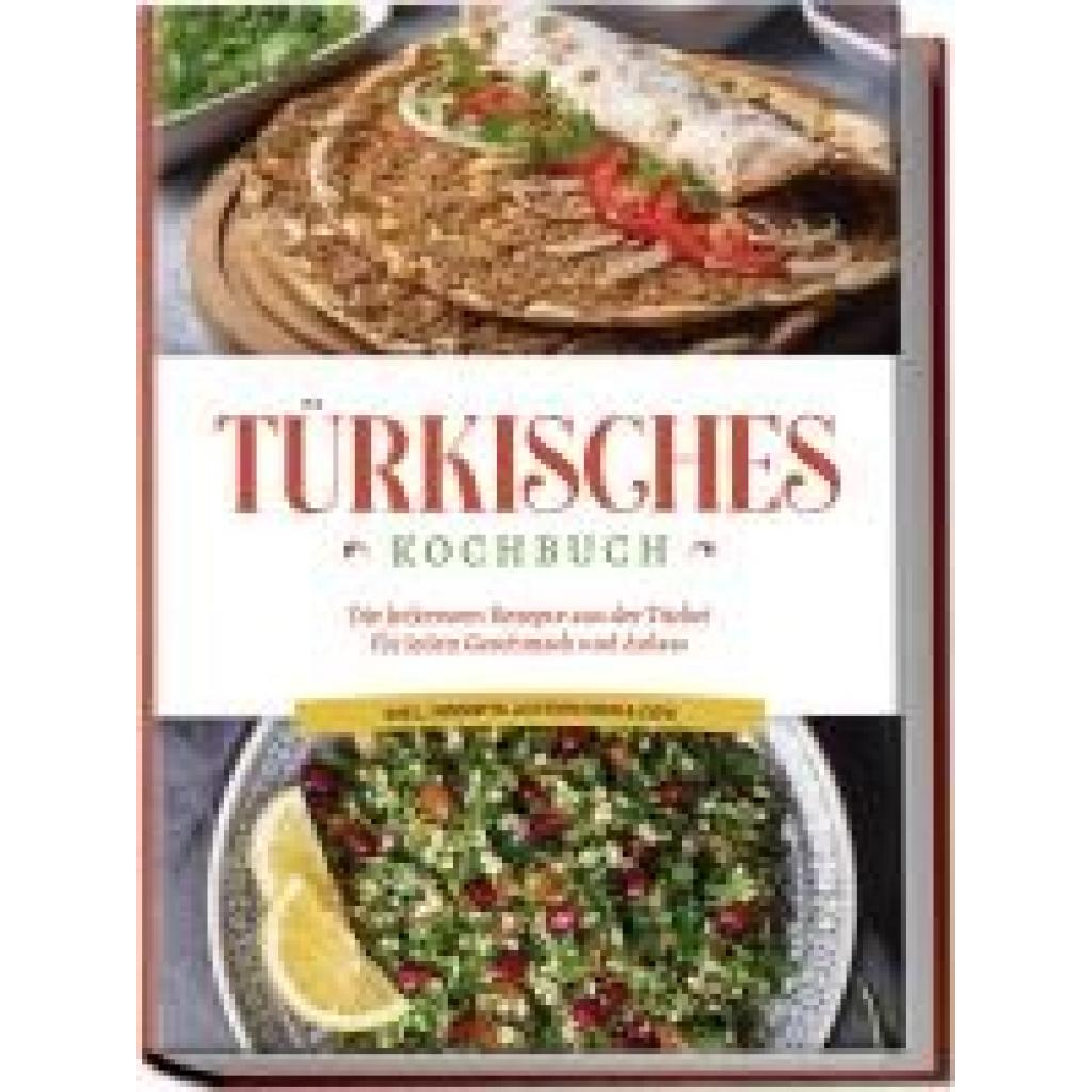 Kayali, Sofia: Türkisches Kochbuch: Die leckersten Rezepte aus der Türkei für jeden Geschmack und Anlass - inkl. Desserts, Aufstrichen & Dips