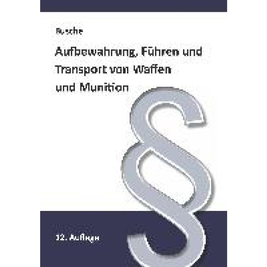Busche, André: Aufbewahrung, Führen und Transport von Waffen und Munition