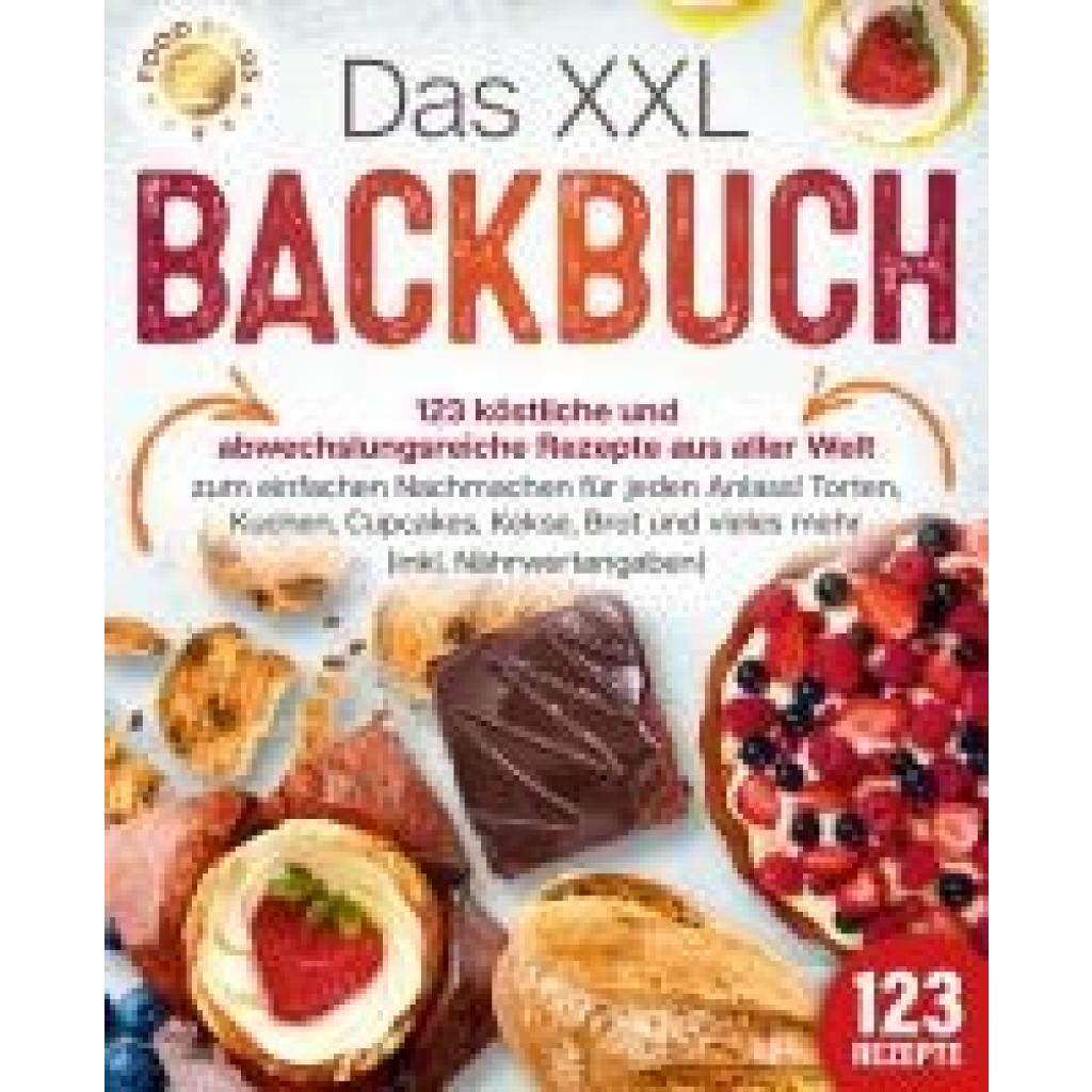 Stars, Food: Das XXL Backbuch: 123 köstliche und abwechslungsreiche Rezepte aus aller Welt zum einfachen Nachmachen für jeden Anlass! Torten, Kuchen, Cupcakes, Kekse, Brot und vieles mehr (inkl. Nährwertangaben)