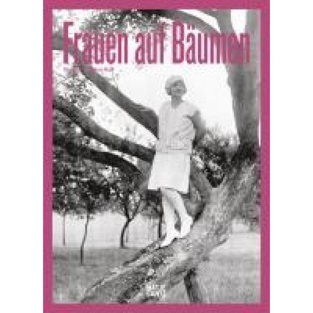 Raiß, Jochen: Frauen auf Bäumen: Vintage-Fotografie, Nostalgische Schwarz-Weiß-Bilder und Zeitlose Geschichten aus den 1920er- bis 1950er-Jahren