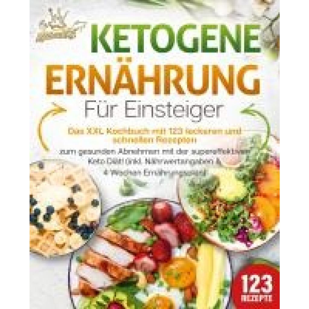 King, Kitchen: Ketogene Ernährung für Einsteiger: Das XXL Kochbuch mit 123 leckeren und schnellen Rezepten zum gesunden Abnehmen mit der supereffektiven Keto Diät! Inkl. Nährwertangaben und 4 Wochen Ernährungsplan