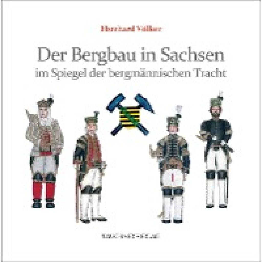 Völker, Eberhard: Der Bergbau in Sachsen im Spiegel der bergmännischen Tracht