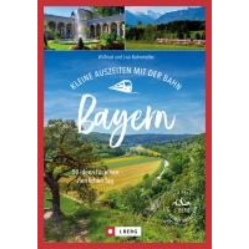 Bahnmüller, Wilfried Und Lisa: Kleine Auszeiten mit der Bahn Bayern