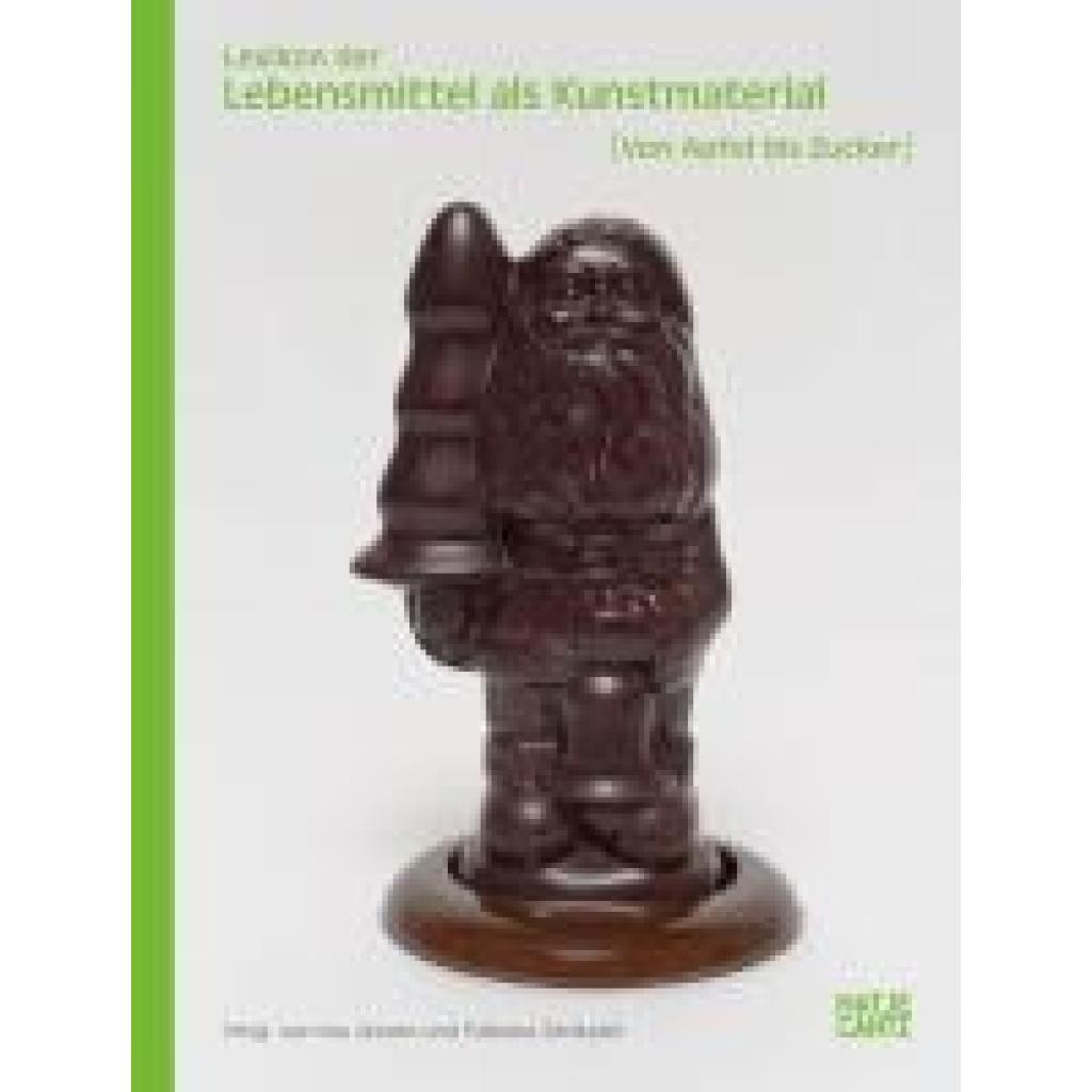 Autsch, Sabiene: Lexikon der Lebensmittel als Kunstmaterial. Von Apfel bis Zucker: Symbolik, Restaurierung und Kunstgeschichte des 20. und 21. Jahrhunderts