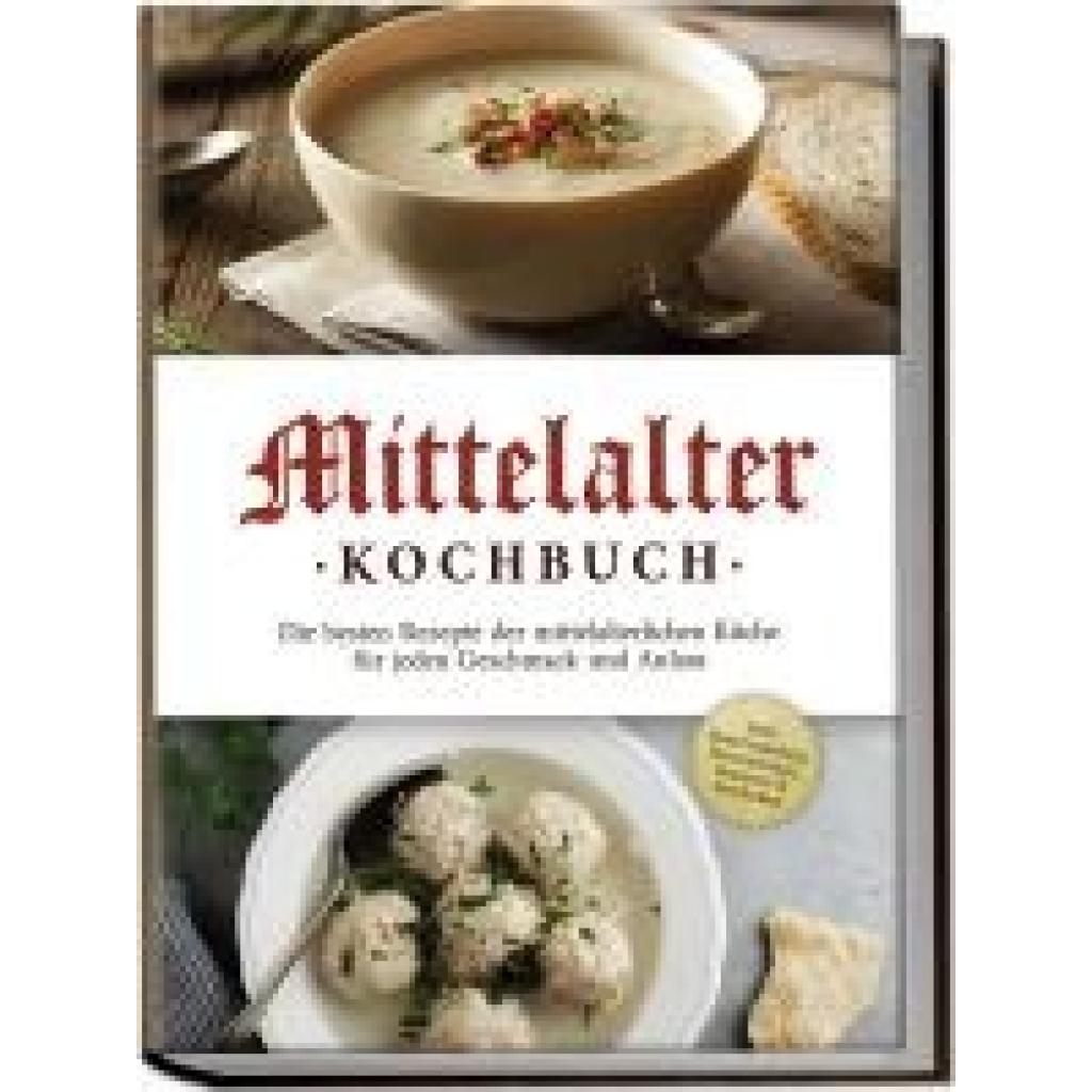 Drescher, Konstantin: Mittelalter Kochbuch: Die besten Rezepte der mittelalterlichen Küche für jeden Geschmack und Anlass - inkl. Bauernspeisen, Herrenbroten, Desserts & Getränken