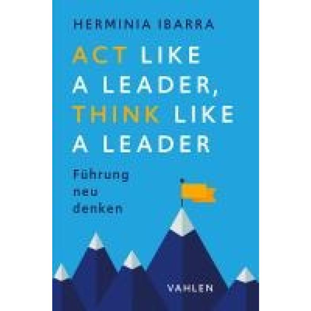 Ibarra, Herminia: Act Like a Leader, Think Like a Leader