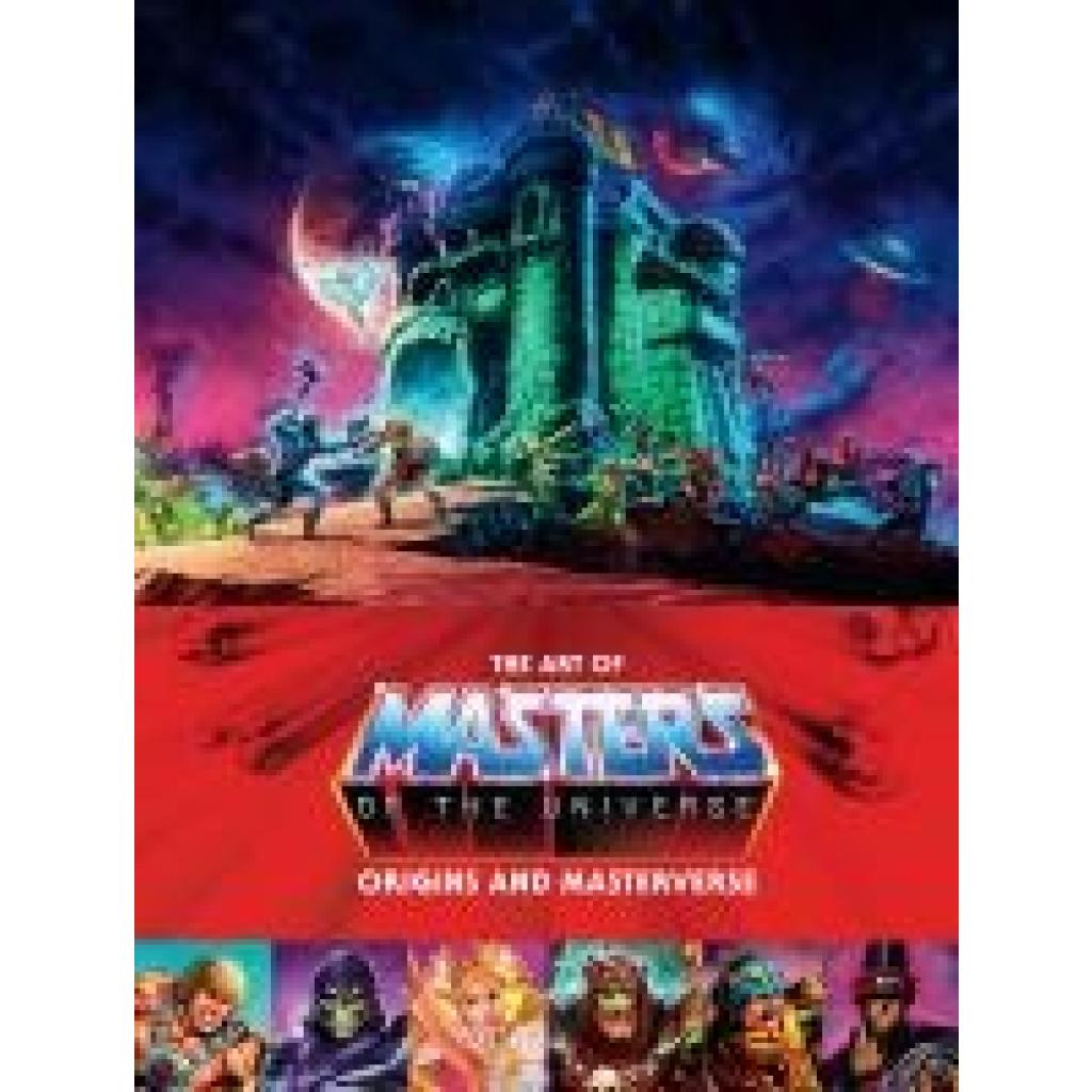 Mattel: The Art of Masters of the Universe: Origins and Masterverse