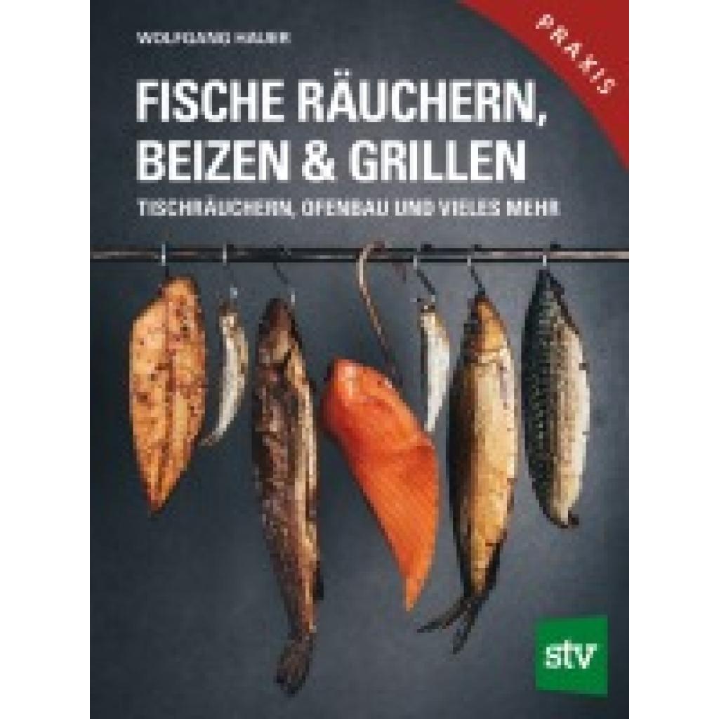 Hauer, Wolfgang: Fische räuchern, beizen & grillen