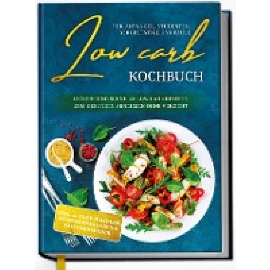Winter, Eva: Low Carb Kochbuch für Anfänger, Studenten, Berufstätige und Faule: Leckere und schnelle Low Carb Rezepte zum gesunden Abnehmen ohne Verzicht