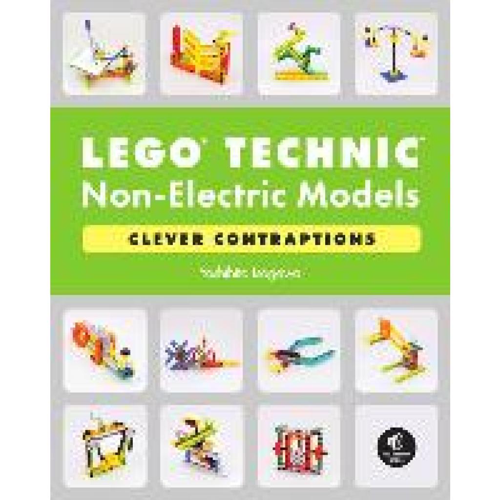 Isogawa, Yoshihito: LEGO Technic Non-Electric Models: Clever Contraptions