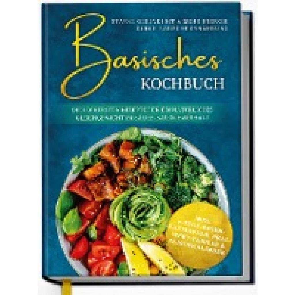 Sommer, Kirsten: Basisches Kochbuch: Starke Gesundheit & mehr Energie durch basische Ernährung - Die leckersten Rezepte für ein natürliches Gleichgewicht im Säure-Basen-Haushalt