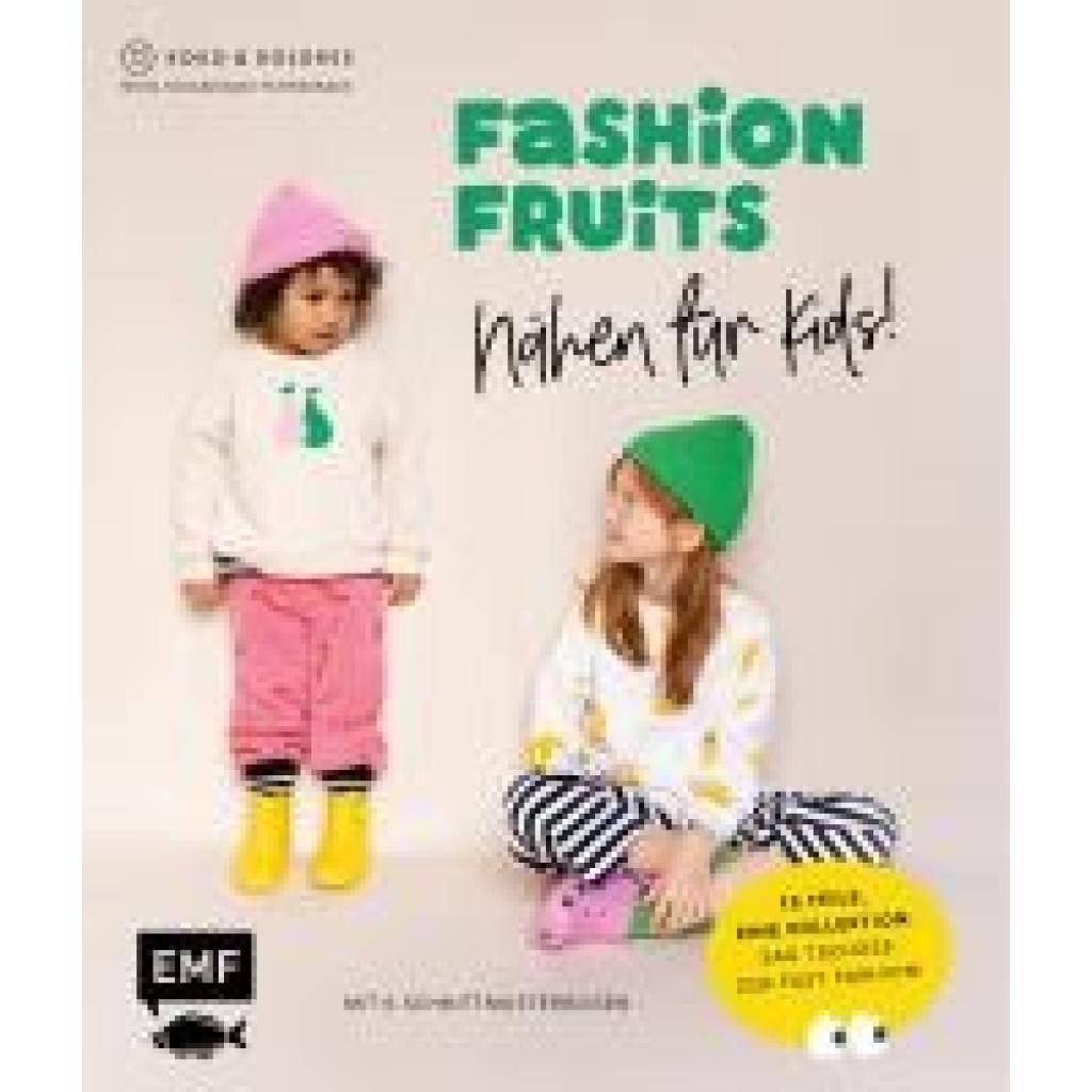 Kolodziejski-Ruthenbeck, Nelly: Fashion Fruits - Nähen für Kids! 15 Teile, eine Kollektion: Sag Tschüss zur Fast Fashion!