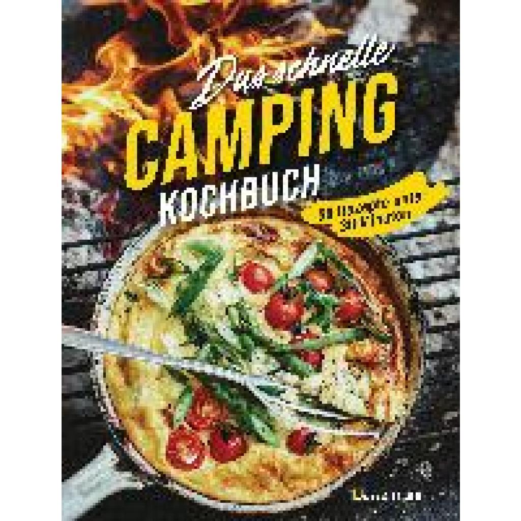 Das schnelle Camping Kochbuch. 50 Rezepte unter 30 Minuten