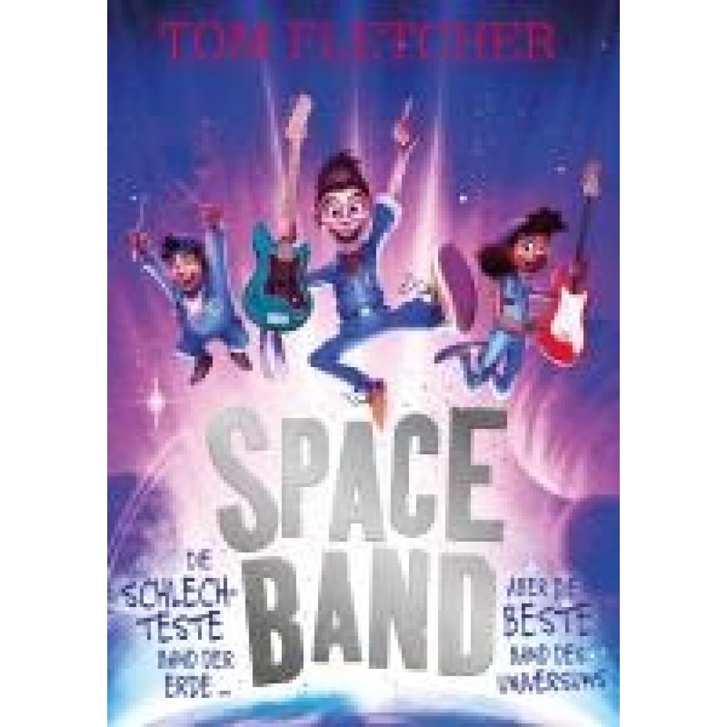 Fletcher, Tom: Space Band - Die schlechteste Band der Erde ... aber die beste Band des Universums