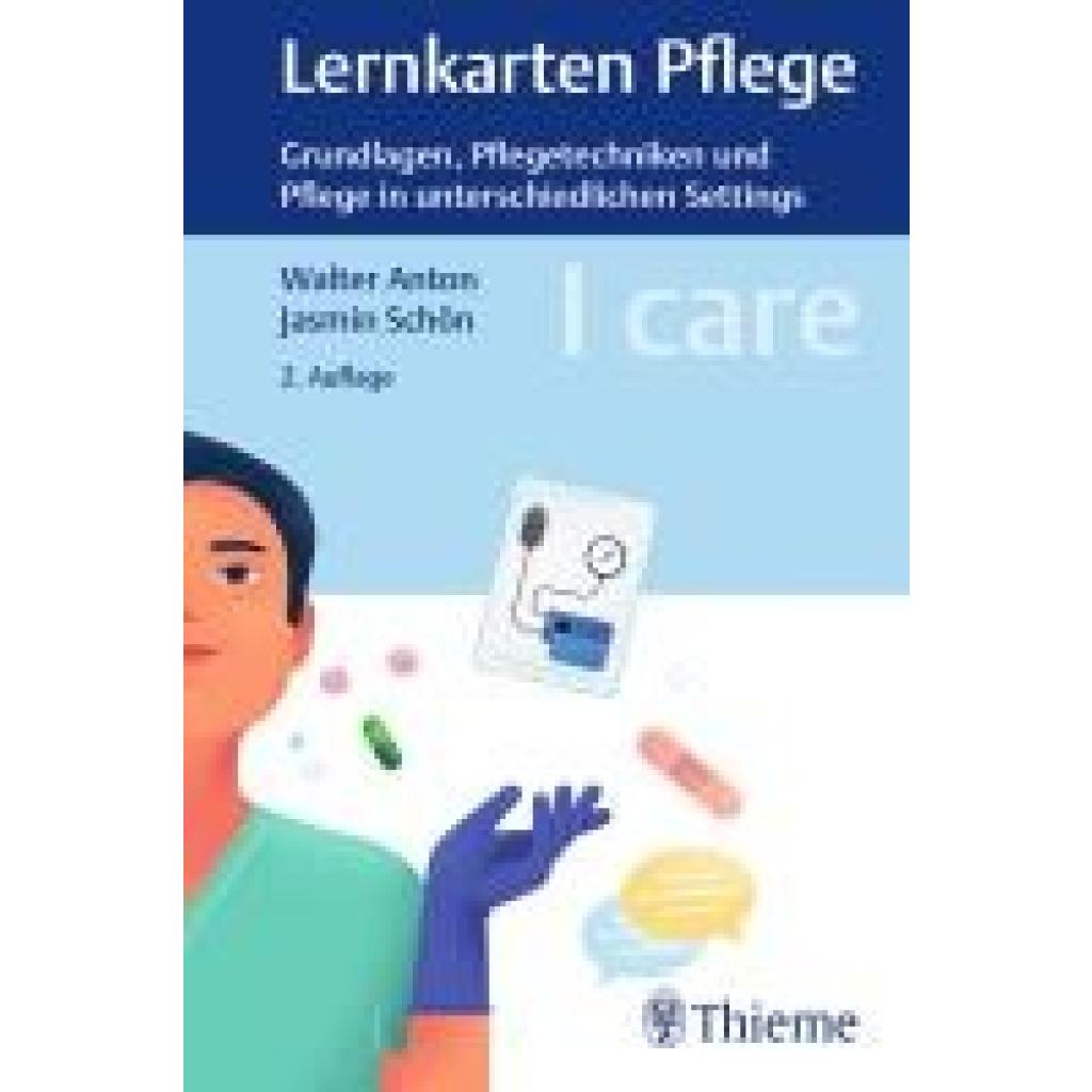Anton, Walter: I care Lernkarten Pflege - Grundlagen, Pflegetechniken und Pflege in unterschiedlichen Settings