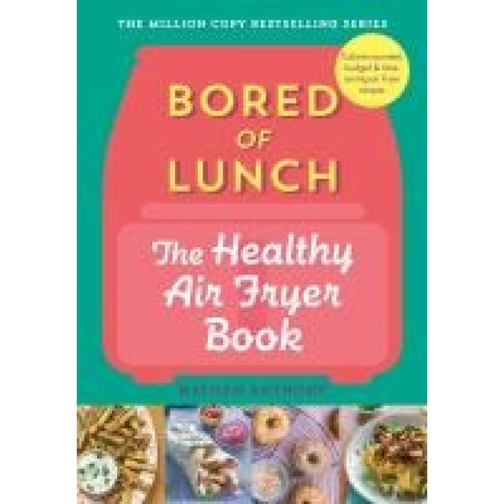 Anthony, Nathan: Bored of Lunch: The Healthy Air Fryer Book
