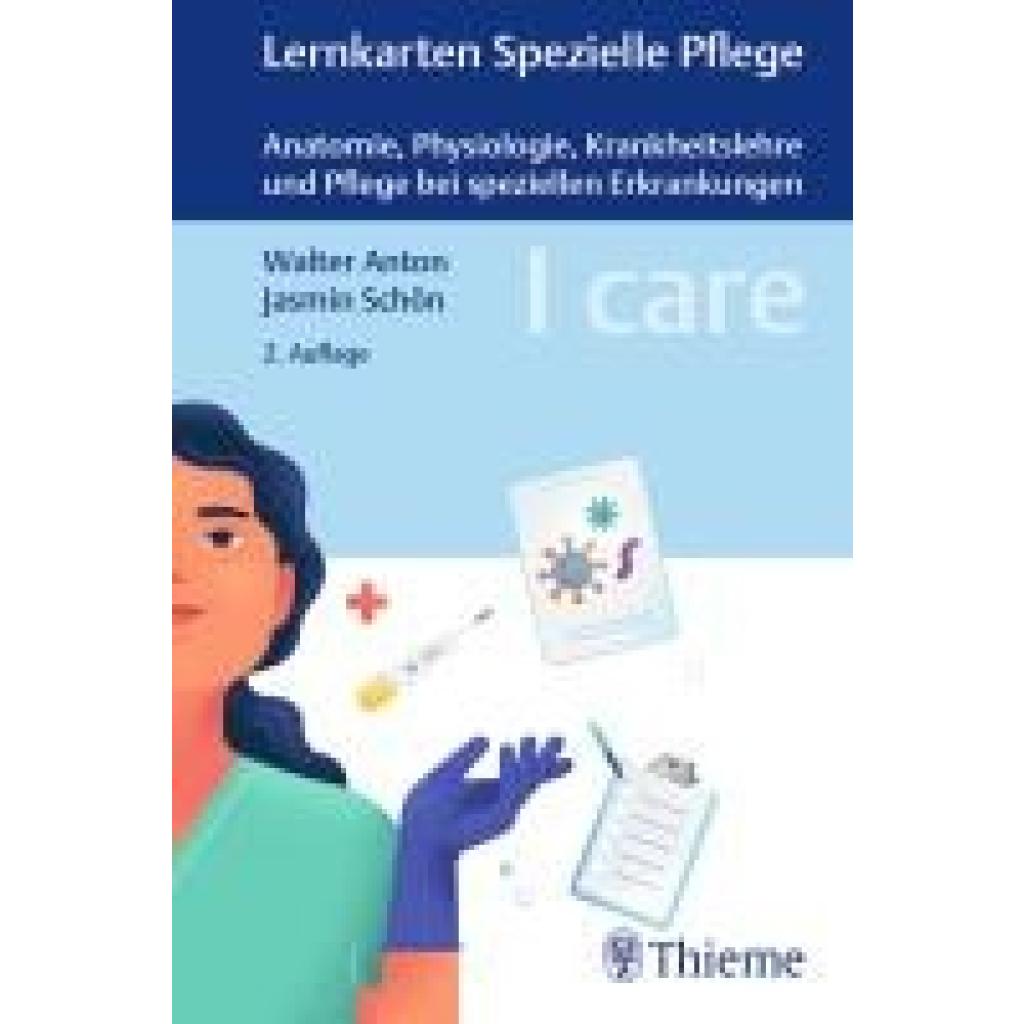 Anton, Walter: I care Lernkarten Spezielle Pflege - Anatomie, Physiologie, Krankheitslehre und Pflege bei speziellen Erkrankungen
