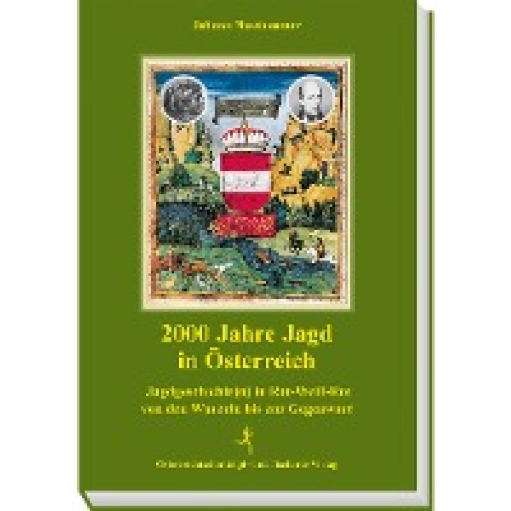 Nussbaumer, Johann: 2000 Jahre Jagd in Österreich