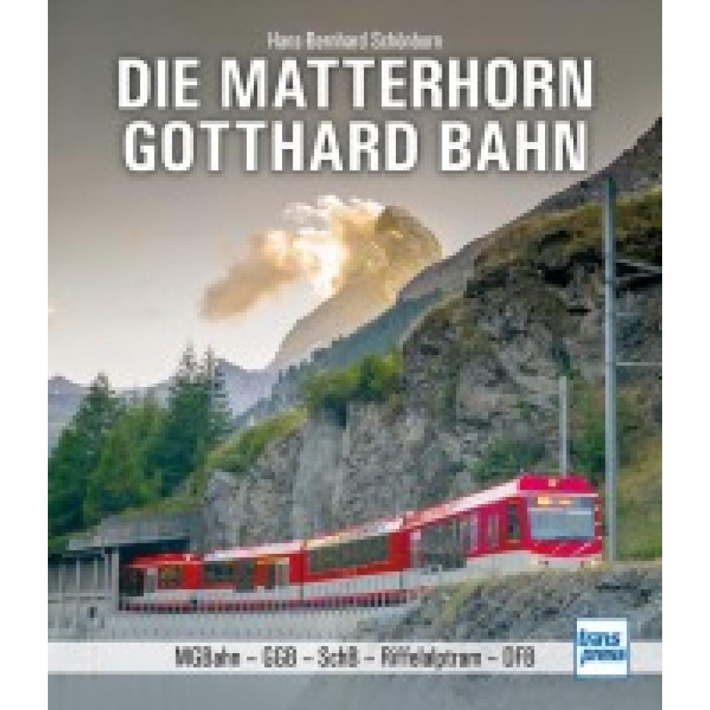 Schönborn, Hans-Bernhard: Die Matterhorn-Gotthard-Bahn