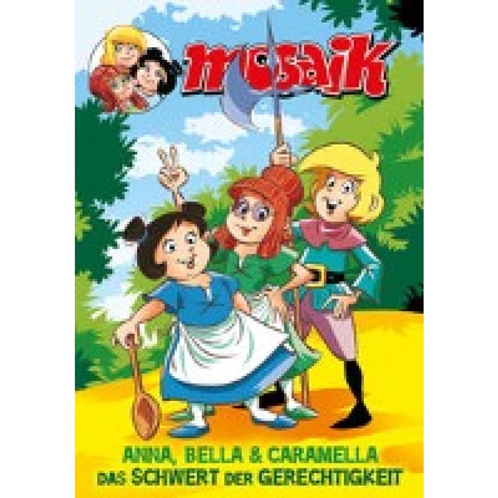 MOSAIK Team: Mosaik Anna, Bella & Caramella - Das Schwert der Gerechtigkeit