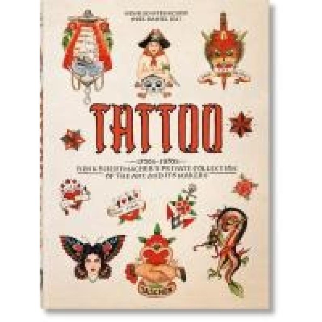 Schiffmacher, Henk: TATTOO. 1730s-1970s. Henk Schiffmacher's Private Collection. 40th Ed.