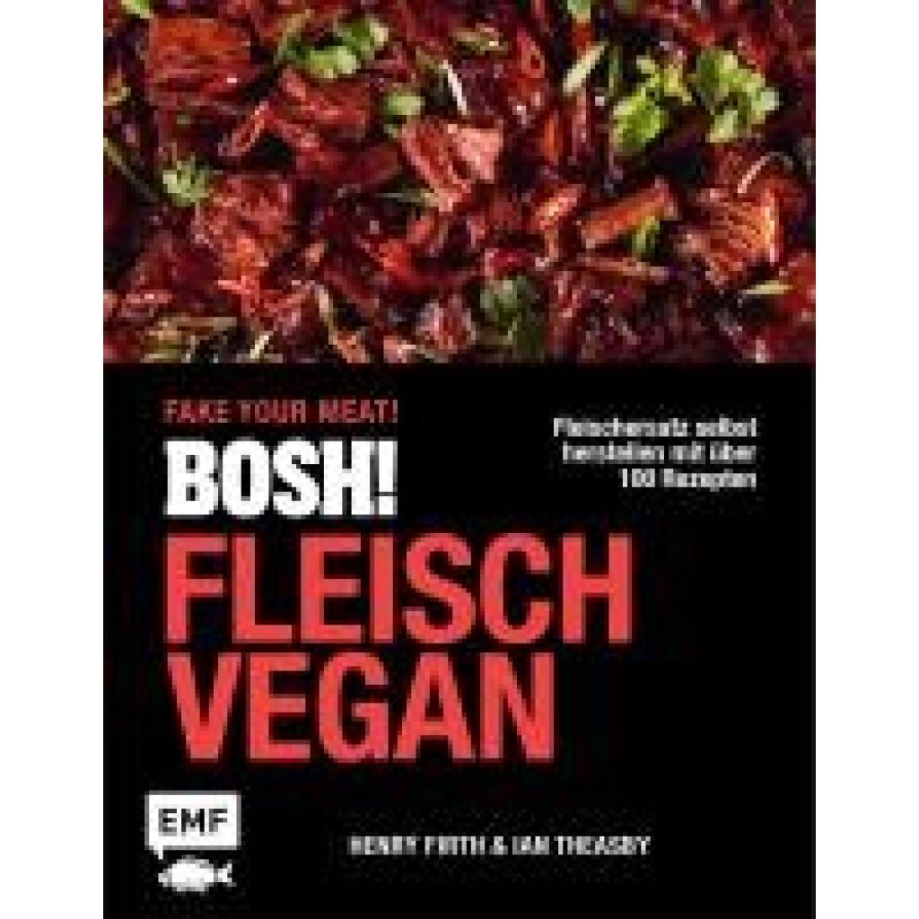 Theasby, Ian: BOSH! Fleisch vegan - Fake your Meat!
