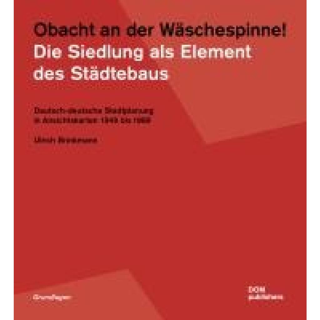 Brinkmann, Ulrich: Obacht an der Wäschespinne! Die Siedlung als Element des Städtebaus