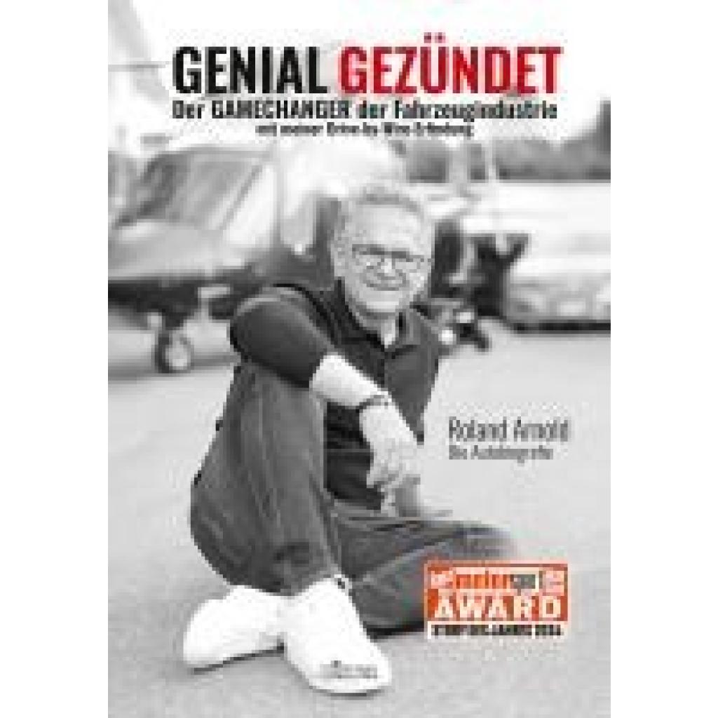 Arnold, Roland: GENIAL GEZÜNDET. Wie Roland Arnolds autonomes Fahren unser Leben verändern und eine neue Ära der Mobilität einläuten wird.