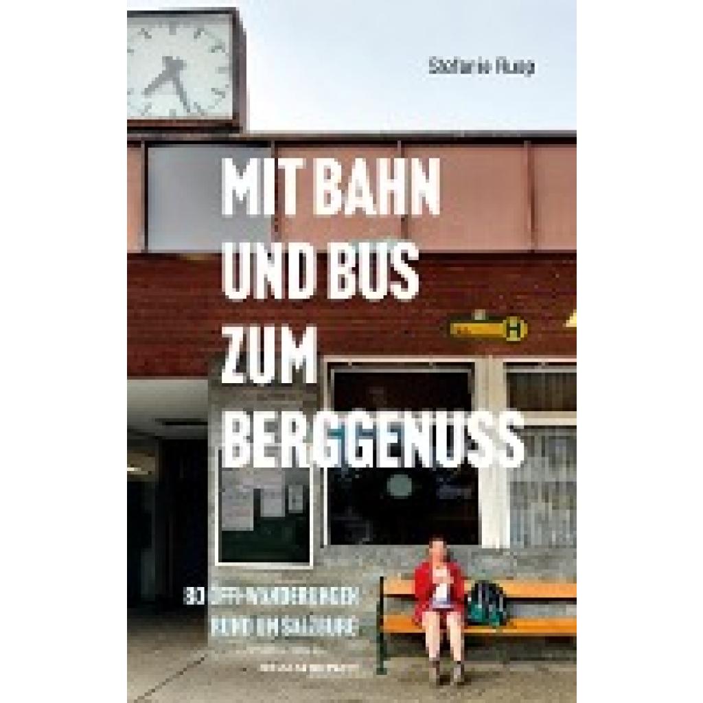 Ruep, Stefanie: Mit Bahn und Bus zum Berggenuss