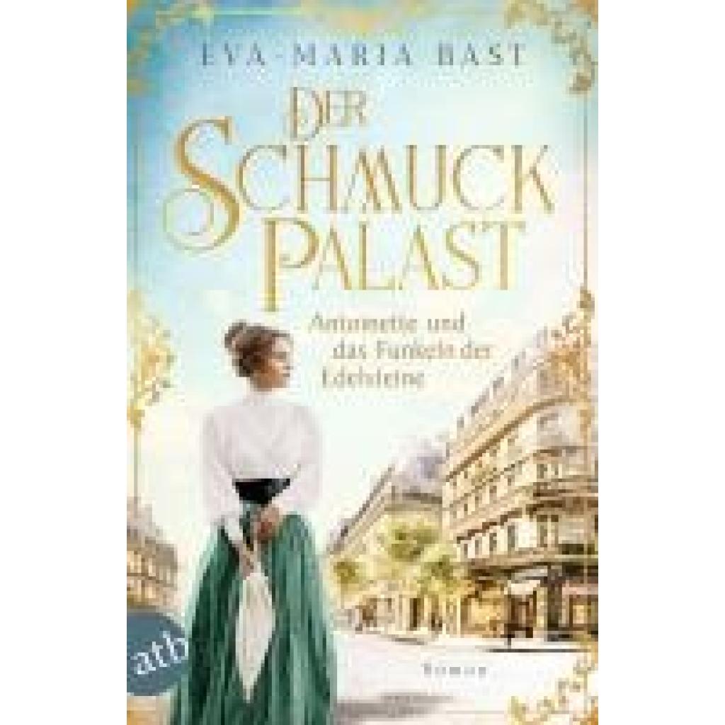 Bast, Eva-Maria: Der Schmuckpalast - Antoinette und das Funkeln der Edelsteine