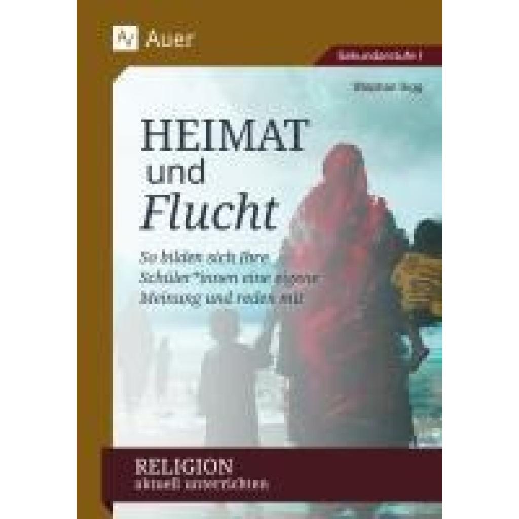 Sigg, Stephan: Religion aktuell unterrichten: Heimat & Flucht