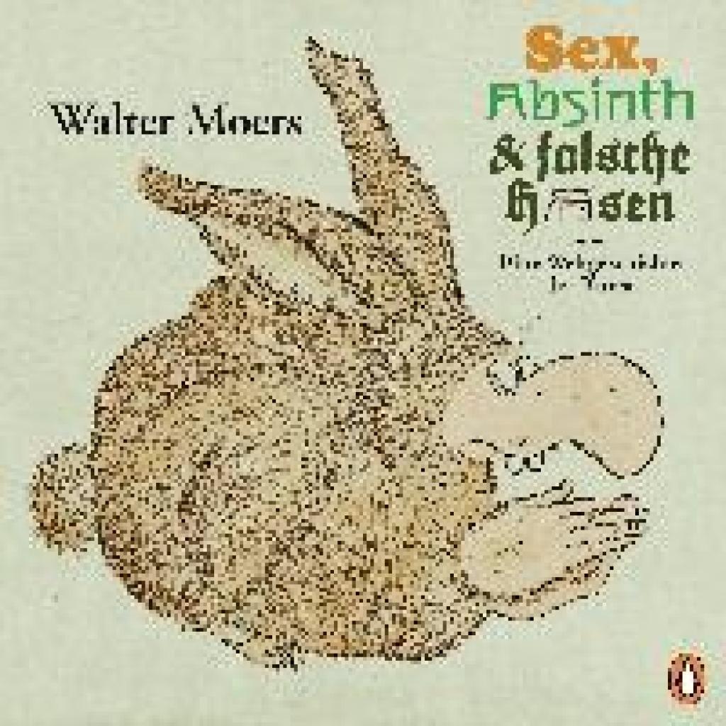 Moers, Walter: Sex, Absinth und falsche Hasen