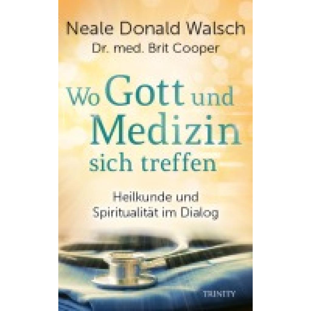 Walsch, Neale Donald: Wo Gott und Medizin sich treffen