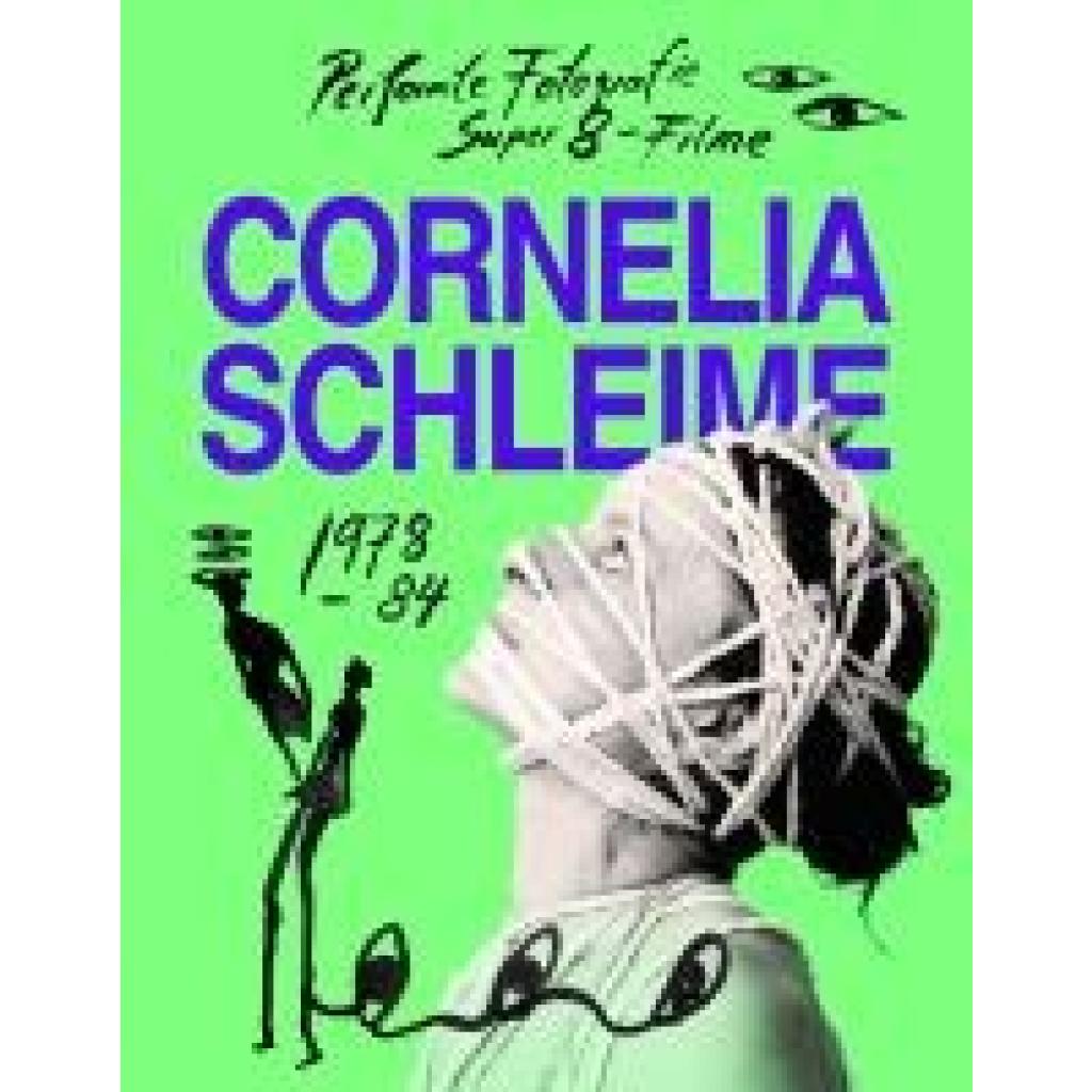 Cornelia Schleime. Werkverzeichnis Vol. 1 Performte Fotografie und Super-8-Filme in der DDR 1978-1984