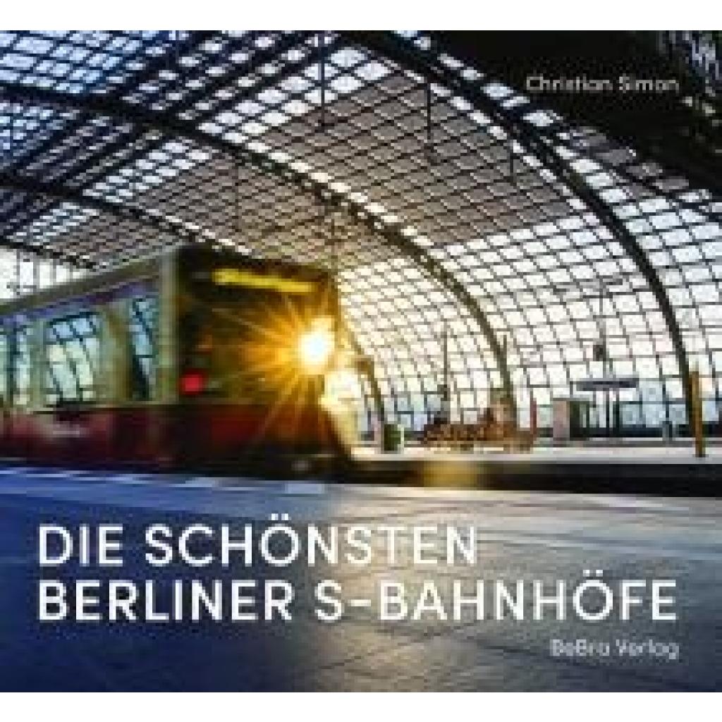 Simon, Christian: Die schönsten Berliner S-Bahnhöfe