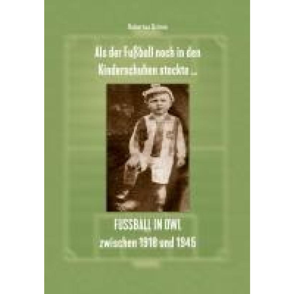 Grimm, Hubertus: Als der Fußball noch in den Kinderschuhen steckte ... Fußball in OWL zwischen 1918 und 1945