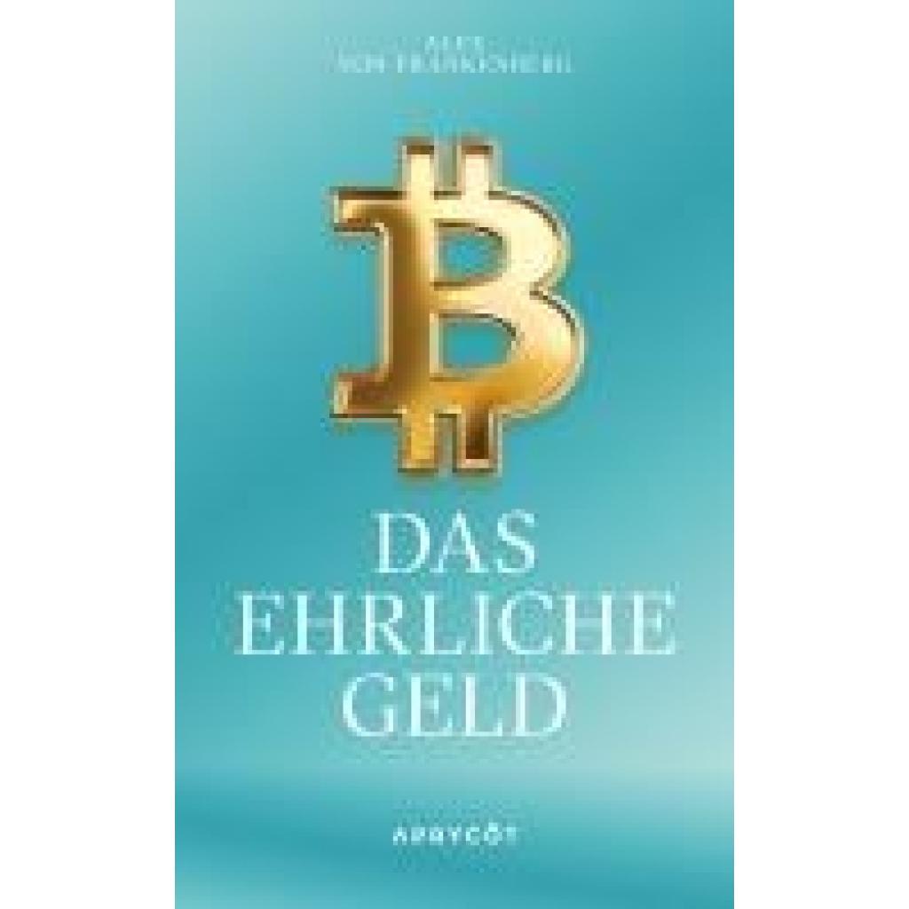 Frankenberg, Alex von: Bitcoin - Das ehrliche Geld